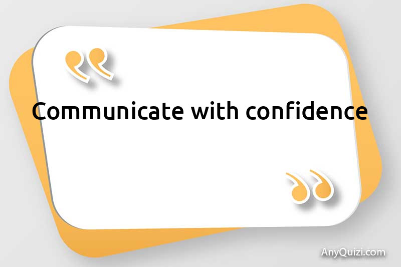  Communicate with confidence